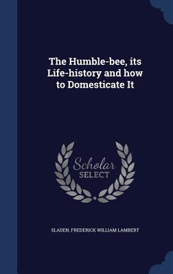 The Humble-bee, its Life-history and how to Dom... 1340075407 Book Cover