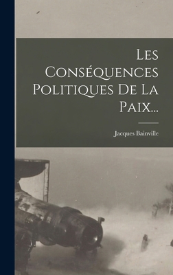 Les Conséquences Politiques De La Paix... [French] 1015605338 Book Cover