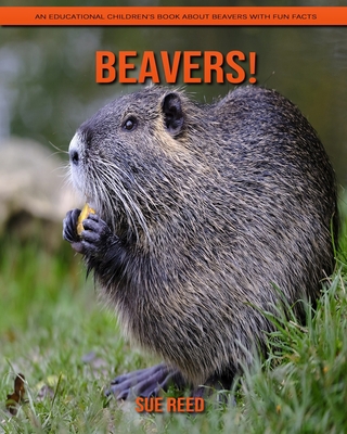 Beavers! An Educational Children's Book about Beavers with Fun Facts
