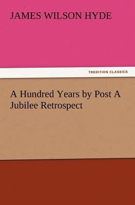 A Hundred Years by Post A Jubilee Retrospect 3847214535 Book Cover