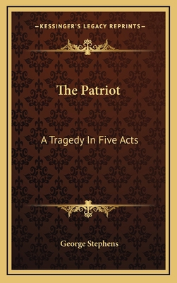 The Patriot: A Tragedy in Five Acts 1163654396 Book Cover