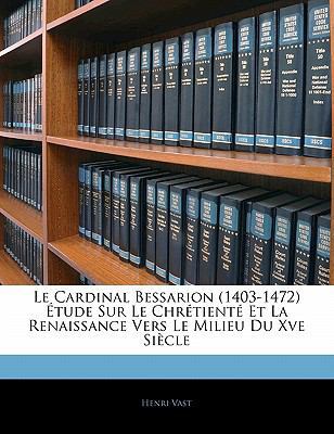 Le Cardinal Bessarion (1403-1472) Etude Sur Le ... [Latin] 1142188310 Book Cover