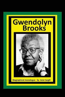 Gwendolyn Brooks: A Biographical Monologue 1547140690 Book Cover