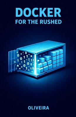 Docker for the Rushed: The Ultimate Container G... B0GDMYLTCT Book Cover