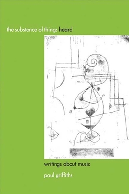 The Substance of Things Heard: Writings about M... 1580462065 Book Cover