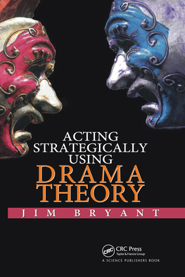 Acting Strategically Using Drama Theory 0367737817 Book Cover
