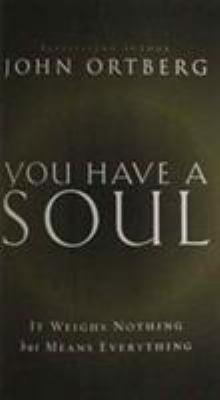 You Have a Soul: It Weighs Nothing but Means Ev... 0310341744 Book Cover