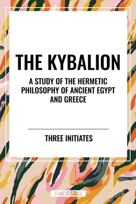 Kybalion: A Study of the Hermetic Philosophy of... B0D4SMZ66K Book Cover