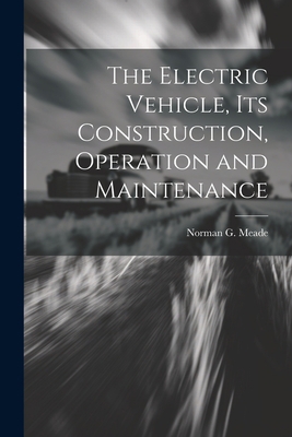 The Electric Vehicle, Its Construction, Operati... 1021195405 Book Cover