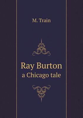 Ray Burton a Chicago tale 5518746318 Book Cover