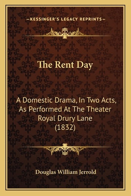 The Rent Day: A Domestic Drama, In Two Acts, As... 1165585472 Book Cover