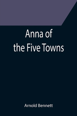 Anna of the Five Towns 9355396686 Book Cover