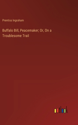 Buffalo Bill, Peacemaker; Or, On a Troublesome ... 3368928791 Book Cover