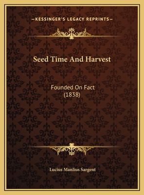 Seed Time And Harvest: Founded On Fact (1838) 1169454569 Book Cover