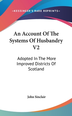 An Account Of The Systems Of Husbandry V2: Adop... 0548347484 Book Cover