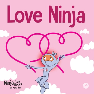 Love Ninja: A Children's Book About Love 1637310366 Book Cover