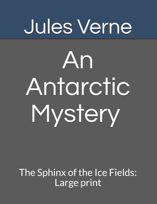 An Antarctic Mystery The Sphinx of the Ice Fiel... B08FP7P5RC Book Cover