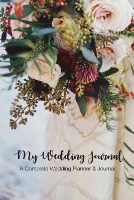 My Wedding Journal: A Complete Planner & Journal 1723884987 Book Cover