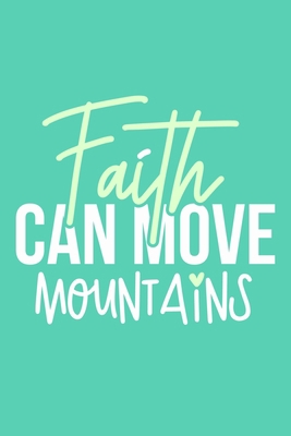 Paperback Faith Can Move Mountains: Blank Lined Journal Notebook Diary: Bible Quote Scripture Christian Gift Gratitude Prayer Journal For Women Men 6x9 | 110 Blank Pages | Plain White Paper | Soft Cover Book