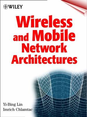Wireless and Mobile Network Architectures 0471394920 Book Cover