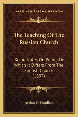 The Teaching Of The Russian Church: Being Notes... 1163997129 Book Cover