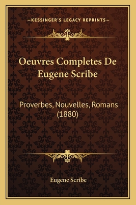 Oeuvres Completes De Eugene Scribe: Proverbes, ... [French] 1167011333 Book Cover