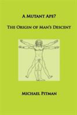 A Mutant Ape? The Origin of Man's Descent 0993006752 Book Cover