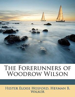 The Forerunners of Woodrow Wilson 1147811822 Book Cover