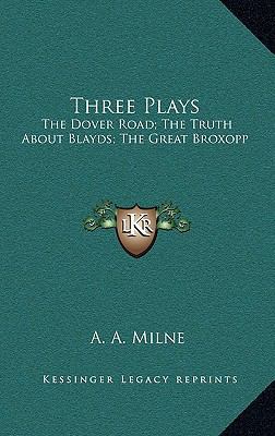 Three Plays: The Dover Road; The Truth about Bl... 1163513202 Book Cover