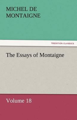 The Essays of Montaigne - Volume 18 3842452608 Book Cover