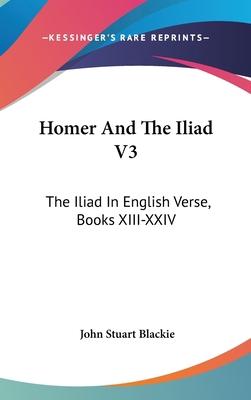 Homer And The Iliad V3: The Iliad In English Ve... 0548249849 Book Cover