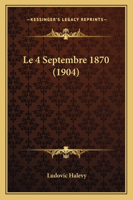 Le 4 Septembre 1870 (1904) [French] 116744146X Book Cover