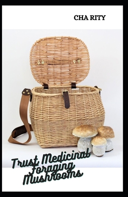 Trust Medicinal Foraging Mushrooms: Finding, Id... B095GDF9XP Book Cover