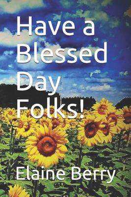 Have a Blessed Day Folks! B0849RWX6C Book Cover