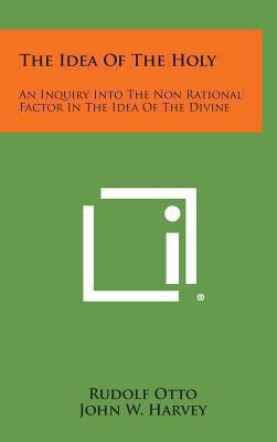 The Idea of the Holy: An Inquiry Into the Non R... 1258937093 Book Cover