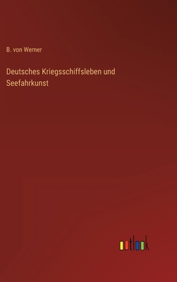 Deutsches Kriegsschiffsleben und Seefahrkunst [German] 3368423959 Book Cover