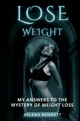 Lose Weight: My Answers to the Mystery of Weigh... 147091896X Book Cover