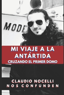 Mi Viaje a la Antártida: Cruzando el Primer Domo [Spanish] 6310033786 Book Cover