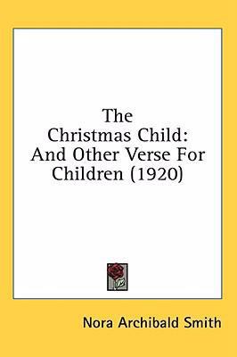 The Christmas Child: And Other Verse For Childr... 0548974667 Book Cover