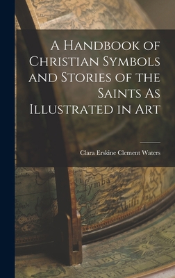 A Handbook of Christian Symbols and Stories of ... 1016148364 Book Cover