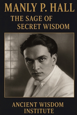 Manly P. Hall: The Sage of Secret Wisdom B0F3XWXM53 Book Cover