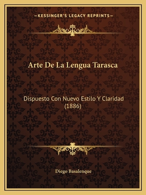 Arte De La Lengua Tarasca: Dispuesto Con Nuevo ... [Spanish] 1168361354 Book Cover