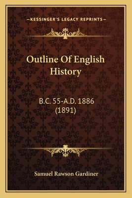 Outline Of English History: B.C. 55-A.D. 1886 (... 1165551098 Book Cover