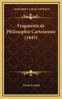 Fragments de Philosophie Cartesienne (1845) [French] 1167955315 Book Cover