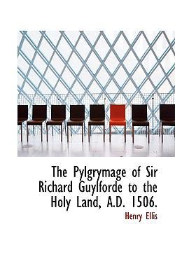 The Pylgrymage of Sir Richard Guylforde to the ... 0559670532 Book Cover