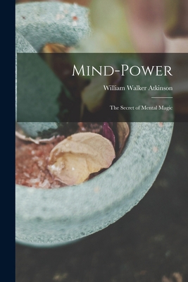 Mind-Power: The Secret of Mental Magic 1015503055 Book Cover