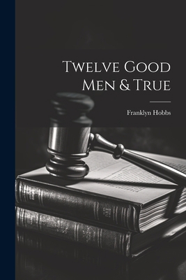 Twelve Good Men & True 102142160X Book Cover