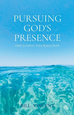 Pursuing God's Presence: Disclosing Information B09WGTYJR8 Book Cover