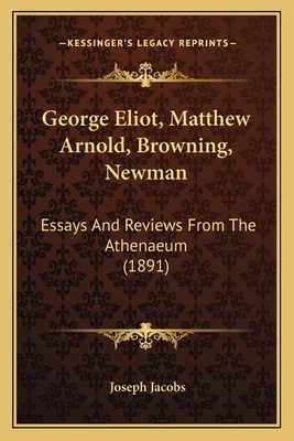 George Eliot, Matthew Arnold, Browning, Newman:... 1164087797 Book Cover