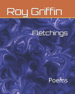 Fletchings: Poems B0D5QQ1YVP Book Cover